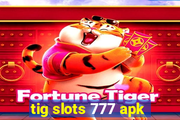 tig slots 777 apk